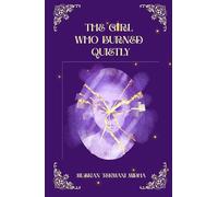 The Girl Who Burned Quietly: A Quiet Girl. A Loud Mind. A World Made of Both