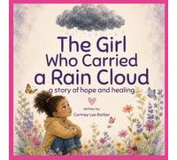 The Girl Who Carried a Rain Cloud: a story of hope and healing