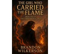 The Girl Who Carried the Flame: Book Two of the Emberborn Saga