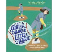 The Girl Who Changed Little League: The True Story of Maria Pepe and Her Battle to Play Ball