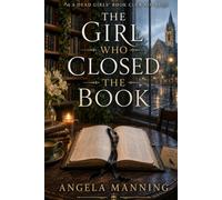 THE GIRL WHO CLOSED THE BOOK (The Dead Girls’ Book Club)