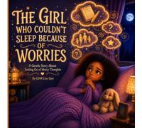 THE GIRL WHO COULDN'T SLEEP BECAUSE OF WORRIES: A Gentle Story About Letting Go of Heavy Thoughts