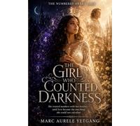 The Girl Who Counted Darkness: She trusted numbers with her destiny until love became the one thing she could not calculate: 1 (The Numbered Heart Saga)