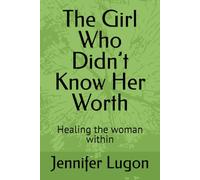 The Girl Who Didn’t Know Her Worth: Healing the woman within