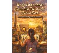 THE GIRL WHO DIDN'T COME INTO THIS WORLD TO JUST PASS THROUGH: An Inspiring Story of Resilience, Migration, and Reinvention