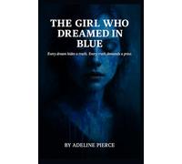 The Girl who Dreamed in Blue: Every dream hides a truth. Every truth demands a price