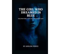The Girl who Dreamed in Blue: Every dream hides a truth. Every truth demands a price