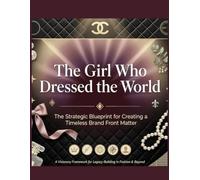The Girl Who Dressed the World: The Strategic Blueprint for Creating a Timeless Brand Front Matter