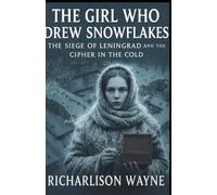 The Girl Who Drew Snowflakes: The Siege of Leningrad and the Cipher in the Cold