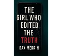The Girl Who Edited the Truth: Sometimes the story edits you back...