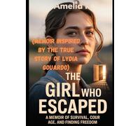 THE GIRL WHO ESCAPED: A Memoir of Survival, Courage, and Finding Freedom