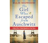 The Girl Who Escaped from Auschwitz: A World War II Novel Based on a True Story