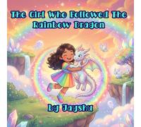 The Girl Who Followed the Rainbow Dragon: A Magical Bedtime Picture Book About Friendship, Courage, and Believing in Yourself (Ages 3-8)