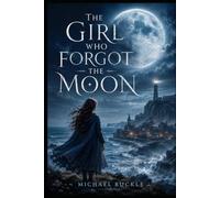 The Girl Who Forgot The Moon (The Bellwater Chronicles)