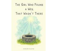 The Girl Who Found a Well That Wasn’t There: A Cozy Small-Town Mystery & the Search for Lost Hope