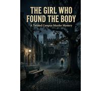 The Girl Who Found the Body: A Psychological Mystery About Secrets, Power, and Revenge