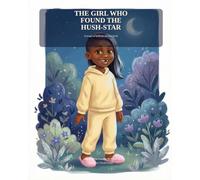 The Girl Who Found the Hush-Star: A Magical Bedtime Picture Book About Courage, Kindness, and a Lost Star