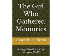 The Girl Who Gathered Memories: A magical realism story for ages 10-17