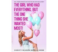 The Girl Who Had Everything, But The One Thing She Wanted Most!: Will there ever be love for the girl with balloons?