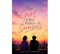 THE GIRL WHO HATED SUNSETS: A Story About Love, Loss, and the Fear of Goodbyes