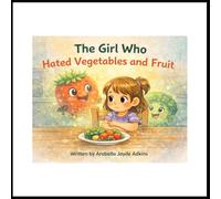 The Girl Who Hated Vegetables and Fruit