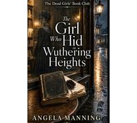 The Girl Who Hid in Wuthering Heights (The Dead Girls’ Book Club)