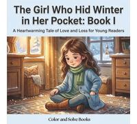 The Girl Who Hid Winter in Her Pocket: Book I: A Heartwarming Tale of Love and Loss for Young Readers