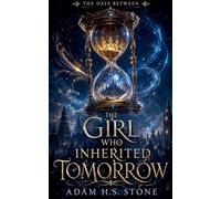 The Girl Who Inherited Tomorrow: 1 (The Days Between)