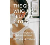 THE GIRL WHO JUST FELT LIKE CRYING: A sweet and funny tale about feelings,naps and giggles