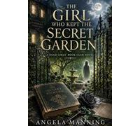THE GIRL WHO KEPT THE SECRET GARDEN (The Dead Girls’ Book Club)