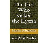 The Girl Who Kicked the Hyena: And Other Stories