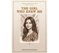 The Girl Who Knew Me: A True Long-Distance Love Story (Across the Distance)