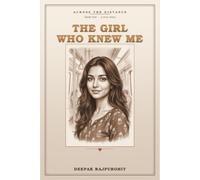 The Girl Who Knew Me: A True Long-Distance Love Story (Across the Distance)