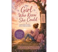 The Girl Who Knew She Could: Confidence stories for 12 year old girls