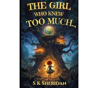 The Girl Who Knew Too Much...: A thrilling new middle-grade fantasy, full of adventure, jeopardy, and loads of twists and turns...
