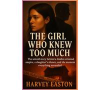 The Girl Who Knew Too Much: The untold story behind a hidden criminal empire, a daughter’s silence, and the moment everything unraveled.