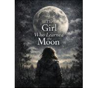 The Girl Who Learned The Moon
