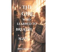 THE GIRL WHO LEARNED TO BREATHE AGAIN: A TEEN FICTION STORY ABOUT PRESSURE, FRIENDSHIP, SELF-DISCOVERY AND FINDING YOUR OWN STRENGTH