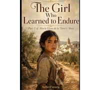 The Girl Who Learned to Endure: Part I of the Story of María Elena de la Torre: 1