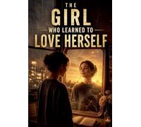 The Girl Who Learned to Love Herself: 1 (Self-Esteem Psychology)