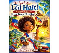 The Girl Who Led Haiti: The Inspiring Story of Ertha Pascal-Trouillot