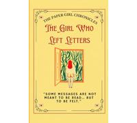 The Girl Who Left Letters: “Some messages are not meant to be read… but to be felt.” Contemporary Fiction | Inspirational | Coming-of-Age (Teens) (The Paper Girl Chronicles)