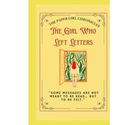 The Girl Who Left Letters: “Some messages are not meant to be read… but to be felt.” Contemporary Fiction | Inspirational | Coming-of-Age (Teens) (The Paper Girl Chronicles)