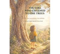 The Girl Who Listened to the Trees / La niña que escuchaba a los árboles: A Bilingual English-Spanish Picture Book About Kindness, Nature, and Empathy