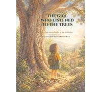 The Girl Who Listened to the Trees / La niña que escuchaba a los árboles: A Bilingual English-Spanish Picture Book About Kindness, Nature, and Empathy