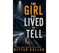 The Girl Who Lived To Tell: A Psychological Thriller with a Shocking Twist