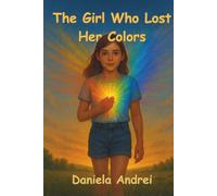 The Girl Who Lost Her Colors: An Alchemic Journey of Healing, Courage and the Colors of Light