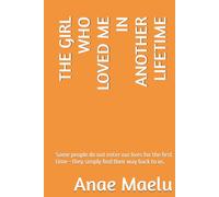 THE GIRL WHO LOVED ME IN ANOTHER LIFETIME: Some people do not enter our lives for the first time-they simply find their way back to us.