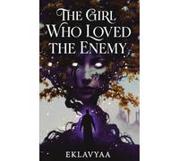 The Girl Who Loved The Enemy: “Some hearts are doomed to burn for the wrong person.”
