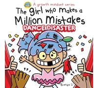 The Girl Who Makes A Million Mistakes 2 - Dance Disaster: A Growth Mindset Book for Kids to Build Confidence, Resilience, and Courage. (A Million Mistakes Series)
